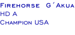 Firehorse  G´Akua HD A Champion USA